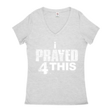 i Prayed 4 This V-Neck Women's T-Shirts (Various Colors)