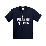 i Prayed 4 This Youth T-Shirts (Various Colors)