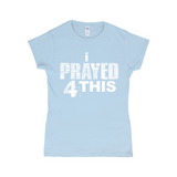 i Prayed 4 This Women's T-Shirts (Various Colors)