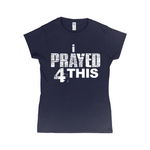 i Prayed 4 This Women's T-Shirts (Various Colors)