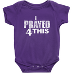 i Prayed 4 This Onesies (Various Colors)