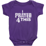 i Prayed 4 This Onesies (Various Colors)