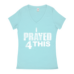 i Prayed 4 This V-Neck Women's T-Shirts (Various Colors)