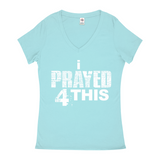 i Prayed 4 This V-Neck Women's T-Shirts (Various Colors)