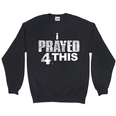 i Prayed 4 This Sweatshirts (Various Colors)