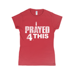 i Prayed 4 This Women's T-Shirts (Various Colors)