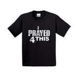 i Prayed 4 This Youth T-Shirts (Various Colors)