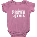 i Prayed 4 This Onesies (Various Colors)