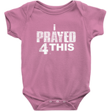 i Prayed 4 This Onesies (Various Colors)