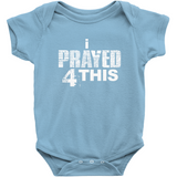 i Prayed 4 This Onesies (Various Colors)