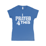 i Prayed 4 This Women's T-Shirts (Various Colors)