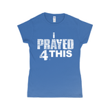 i Prayed 4 This Women's T-Shirts (Various Colors)