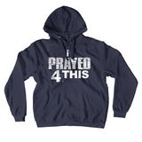 i Prayed 4 This Hoodie (Various Colors)