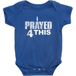 i Prayed 4 This Onesies (Various Colors)