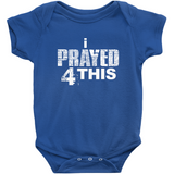 i Prayed 4 This Onesies (Various Colors)