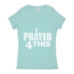 i Prayed 4 This V-Neck Women's T-Shirts (Various Colors)