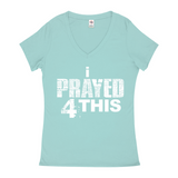 i Prayed 4 This V-Neck Women's T-Shirts (Various Colors)