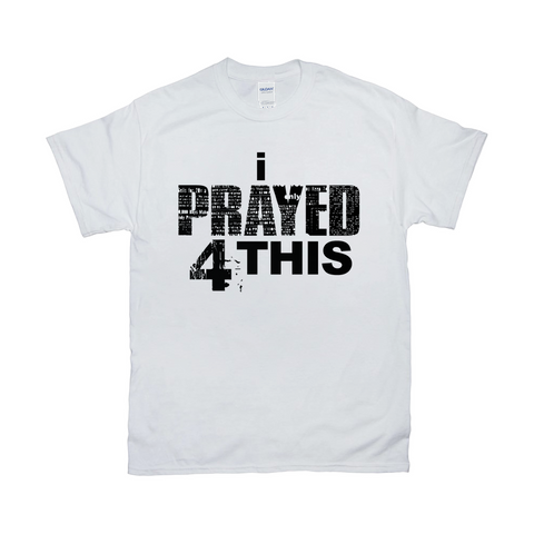 i Prayed 4 This T-Shirt