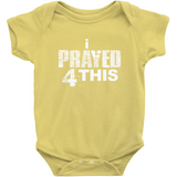 i Prayed 4 This Onesies (Various Colors)