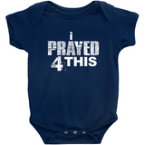 i Prayed 4 This Onesies (Various Colors)