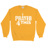 i Prayed 4 This Sweatshirts (Various Colors)
