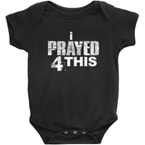 i Prayed 4 This Onesies (Various Colors)