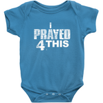 i Prayed 4 This Onesies (Various Colors)