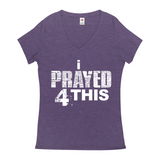 i Prayed 4 This V-Neck Women's T-Shirts (Various Colors)