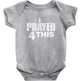 i Prayed 4 This Onesies (Various Colors)