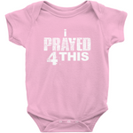 i Prayed 4 This Onesies (Various Colors)
