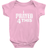 i Prayed 4 This Onesies (Various Colors)