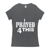 i Prayed 4 This V-Neck Women's T-Shirts (Various Colors)