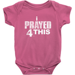 i Prayed 4 This Onesies (Various Colors)