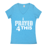 i Prayed 4 This V-Neck Women's T-Shirts (Various Colors)