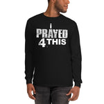 i Prayed 4 This Men’s Long Sleeve (Various Colors)