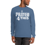 i Prayed 4 This Men’s Long Sleeve (Various Colors)