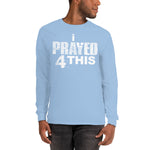 i Prayed 4 This Men’s Long Sleeve (Various Colors)