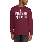 i Prayed 4 This Men’s Long Sleeve (Various Colors)