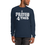 i Prayed 4 This Men’s Long Sleeve (Various Colors)