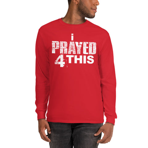 i Prayed 4 This Men’s Long Sleeve (Various Colors)
