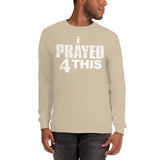 i Prayed 4 This Men’s Long Sleeve (Various Colors)