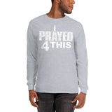 i Prayed 4 This Men’s Long Sleeve (Various Colors)