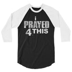 i Prayed 4 This 3/4 sleeve (Various Colors)