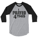 i Prayed 4 This 3/4 Sleeve (Various Colors)