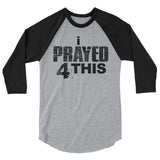 i Prayed 4 This 3/4 Sleeve (Various Colors)