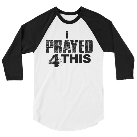 i Prayed 4 This 3/4 Sleeve (Various Colors)