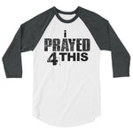 i Prayed 4 This 3/4 Sleeve (Various Colors)