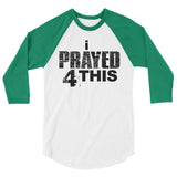 i Prayed 4 This 3/4 Sleeve (Various Colors)