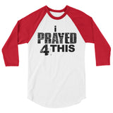 i Prayed 4 This 3/4 Sleeve (Various Colors)